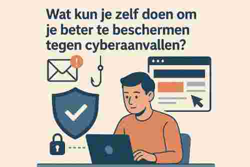Wat kun je zelf doen om je beter te beschermen tegen cyber aanvallen